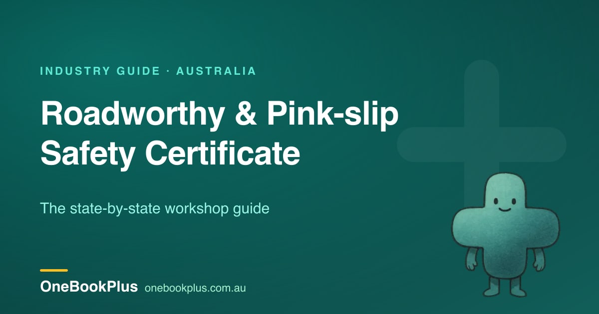 Roadworthy, Pink-slip, Safety Certificate: The State-by-State Guide for Australian Workshops